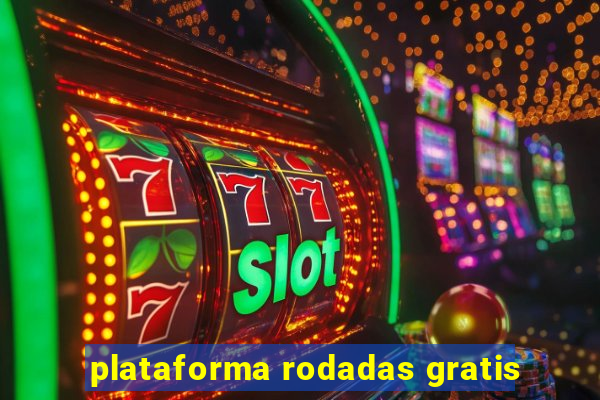 plataforma rodadas gratis